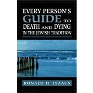Every Person's Guide to Death and Dying in the Jewish Tradition by Isaacs, Ronald H., 9780765760289