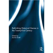 Rethinking Historical Genres in the Twenty-First Century by Aurell; Jaume, 9781138680289