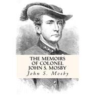 The Memoirs of Colonel John S. Mosby by Mosby, John S., 9781508630289