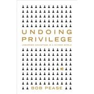 Undoing Privilege Unearned Advantage in a Divided World by Pease, Bob, 9781848130289