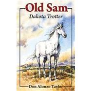 Old Sam Dakota Trotter by Taylor, Don Alonzo; Bjorklund, Lorence F.; Bjorklund, Lorence, 9781932350289