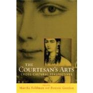 The Courtesan's Arts Cross-Cultural Perspectives Includes Companion Website by Feldman, Martha; Gordon, Bonnie, 9780195170290