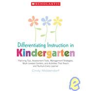 Differentiating Instruction in Kindergarten Planning Tips, Assessment Tools, Management Strategies, Multi-Leveled Centers, and Activities That Reach and Nurture Every Learner by Middendorf, Cindy, 9780439870290