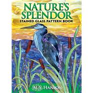 Nature's Splendor Stained Glass Pattern Book by Hanson, M. S., 9780486470290