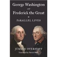 George Washington and Frederick the Great by J�rgen Overhoff, 9780691230290