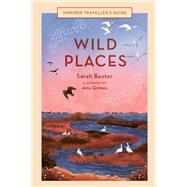 Wild Places by Baxter, Sarah; Grimes, Amy, 9780711260290