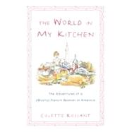 The World in My Kitchen The Adventures of a (Mostly) French Woman in New York by Rossant, Colette, 9780743490290