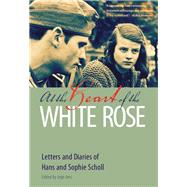At the Heart of the White Rose by Scholl, Hans; Scholl, Sophie; Jens, Inge; Brownjohn, J. Maxwel; Gilman, Richard, 9780874860290