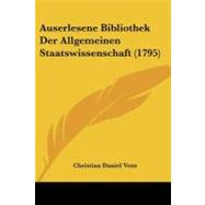 Auserlesene Bibliothek Der Allgemeinen Staatswissenschaft by Voss, Christian Daniel, 9781437480290