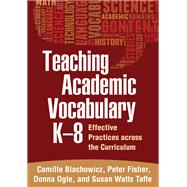 Teaching Academic Vocabulary K-8 Effective Practices across the Curriculum by Blachowicz, Camille; Fisher, Peter; Ogle, Donna; Watts Taffe, Susan, 9781462510290