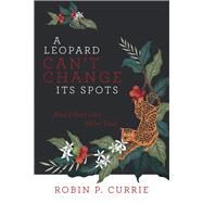 A Leopard Cant Change Its Spots by Currie, Robin P., 9781480880290