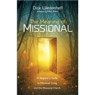 The Meaning of Missional by Wiedenheft, Dick, 9781532660290