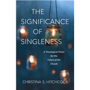 The Significance of Singleness by Hitchcock, Christina S., 9781540960290