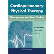 Cardiopulmonary Physical Therapy Management and Case Studies by Reid, W. Darlene; Chung, Frank; Hill, Kylie, 9781617110290