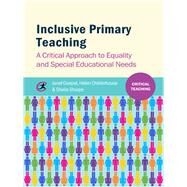 Inclusive Primary Teaching A critical approach to equality and special educational needs by Goepel, Janet; Childerhouse, Helen; Sharpe, Sheila, 9781909330290