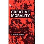 Creative Morality by MacNiven,Don, 9780415000291