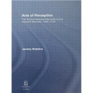 Arts of Perception: The Epistemological Mentality of the Spanish Baroque, 1580-1720 by Hatherly; David, 9780415860291