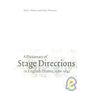 A Dictionary of Stage Directions in English Drama 1580–1642 by Alan C. Dessen , Leslie Thomson, 9780521000291