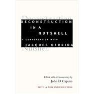 Deconstruction in a Nutshell by Caputo, John D.; Derrida, Jacques, 9780823290291