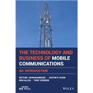 The Technology and Business of Mobile Communications An Introduction by Hunukumbure, Mythri; Coon, Justin P.; Allen, Ben; Vernon, Tony, 9781119130291