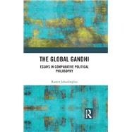 The Global Gandhi: Essays in Comparative Political Philosophy by Jahanbegloo; Ramin, 9781138630291
