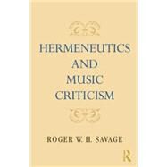 Hermeneutics and Music Criticism by Savage,Roger W. H., 9781138870291