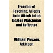 Freedom of Teaching: A Reply to an Attack in the Boston Watchman and Reflector by Atkinson, William Parsons, 9781154470291