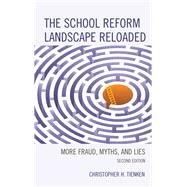 The School Reform Landscape Reloaded More Fraud, Myths, and Lies by Tienken, Christopher H.,, 9781475850291