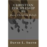 Christian Discipleship 101 by Smith, David L., 9781502570291