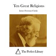 Ten Great Religions by Clarke, James Freeman, 9781511480291