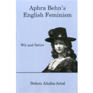 Aphra Behn's English Feminism Wit and Satire by Altaba-Artal, Dolors; Lau-Lavie, Naphtali, 9781575910291