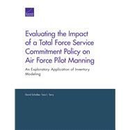 Evaluating the Impact of a Total Force Service Commitment Policy on Air Force Pilot Manning by Schulker, David; Terry, Tara L., 9781977400291