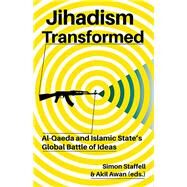 Jihadism Transformed Al-Qaeda and Islamic State's Global Battle of Ideas by Staffell, Simon; Awan, Akil, 9780190650292