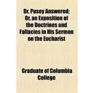 Dr. Pusey Answered by College, Graduate of Columbia, 9780217780292