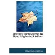 Preparing for Citizenship : An Elementary Textbook in Civics by Guitteau, William Backus, 9780559020292