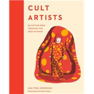 Cult Artists 50 Cutting-Edge Creatives You Need to Know by Finel Honigman, Ana; Rodeia, Kristelle, 9780711240292