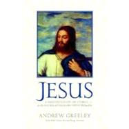 Jesus A Meditation on His Stories and His Relationships with Women by Greeley, Andrew M., 9780765320292