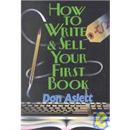 How to Write & Sell Your First Book by Aslett, Don, 9780937750292
