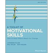 A Toolkit of Motivational Skills How to Help Others Reach for Change by Fuller, Catherine; Taylor, Phil; Wilson, Kath, 9781118510292