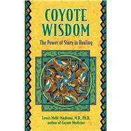 Coyote Wisdom by Mehl-Madrona, Lewis, 9781591430292