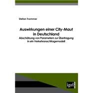Auswirkungen Einer City-maut in Deutschland: Abschatzung Von Parametern Zur Ubertragung in Ein Verkehrsnachfragemodell by Trommer, Stefan, 9783868150292