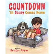 Countdown 'til Daddy Comes Home by Kristin Ayyar, 9798887520292