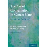 The Art of Conversation in Cancer Care Lessons for Caregivers by McQuellon, Richard P.; Cowan, Michael A., 9780197500293