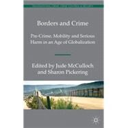 Borders and Crime Pre-Crime, Mobility and Serious Harm in an Age of Globalization by Pickering, Sharon; McCulloch, Jude, 9780230300293