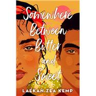 Somewhere Between Bitter and Sweet by Kemp, Laekan Zea, 9780316460293