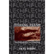 Telling Flesh: The Substance of the Corporeal by Kirby,Vicki, 9780415910293