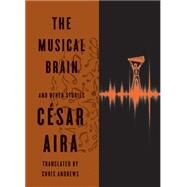 The Musical Brain And Other Stories by Aira, Csar; Andrews, Chris, 9780811220293