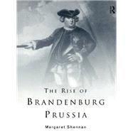 The Rise of Brandenburg-Prussia by Shennan; Margaret, 9781138160293