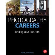 Photography Careers: Finding Your True Path by Jenkinson; Mark, 9781138780293