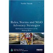 Rules, Norms and NGO Advocacy Strategies: Hydropower Development on the Mekong River by Yasuda; Yumiko, 9781138920293